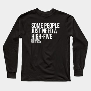 Some People Need A High Five Sarcastic Long Sleeve T-Shirt